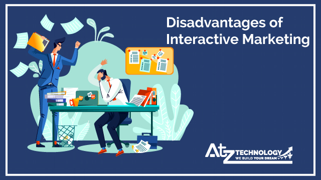 Disadvantages of Interactive Marketing
